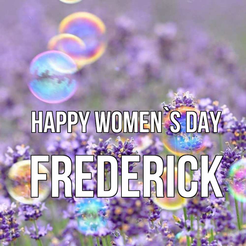 Greetings card с именем, Frederick happy women`s day цветы Greetings with text for free download 